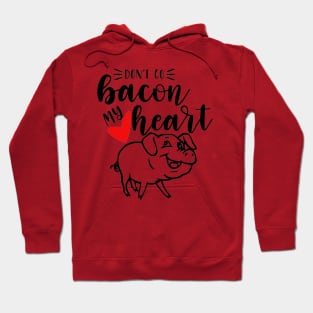 Don't Go Bacon My Heart Hoodie